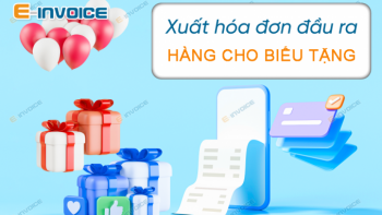 Hướng dẫn cách xuất hóa đơn hàng cho biếu tặng không thu tiền