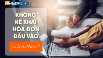 Doanh nghiệp có hóa đơn đầu vào nhưng không kê khai có vi phạm pháp luật không?